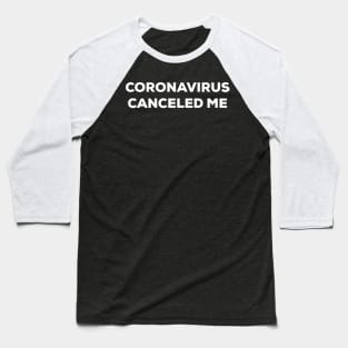 Coronavirus Canceled Me (white) Baseball T-Shirt